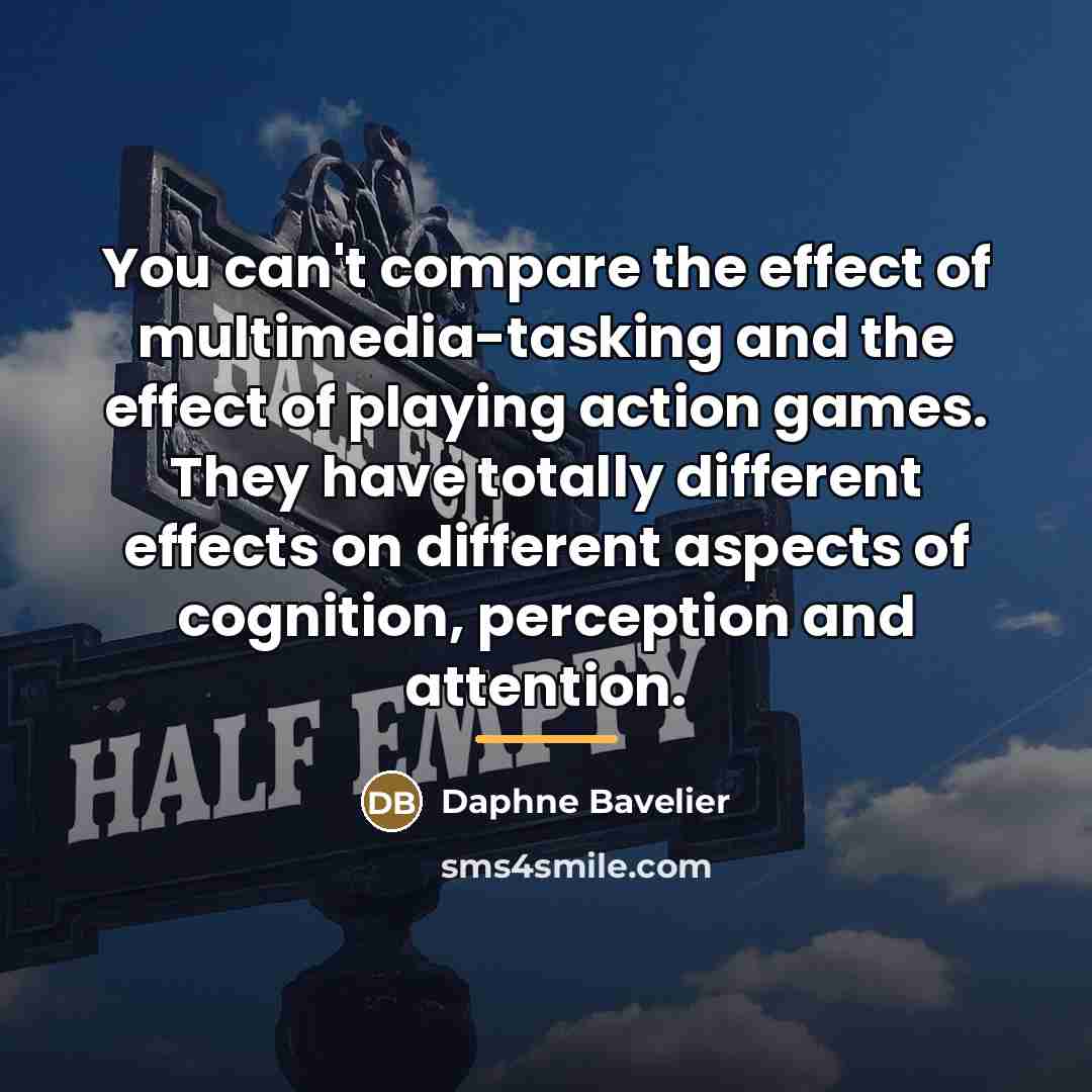 “You can't compare the effect of multimedia-tasking and the effect…” quote by Daphne Bavelier