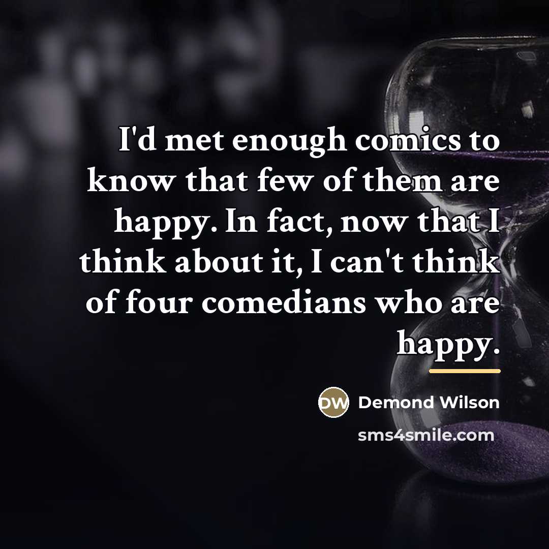 “I'd met enough comics to know that few of them…” quote by Demond Wilson