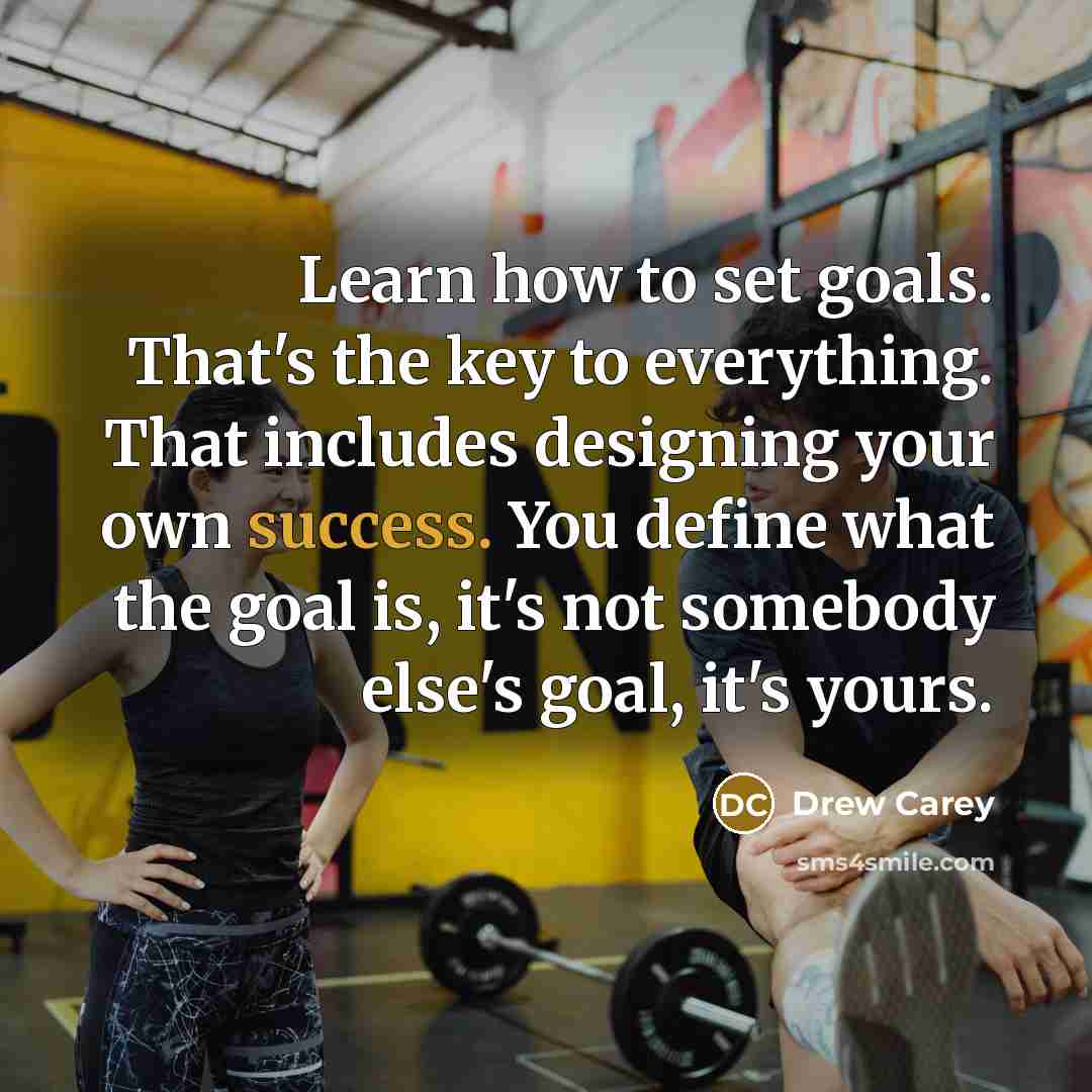 “Learn how to set goals. That's the key to everything.…” quote by Drew Carey