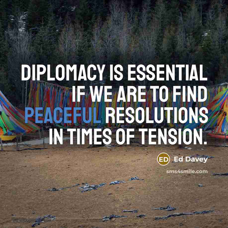 “Diplomacy is essential if we are to find peaceful resolutions…” quote by Ed Davey