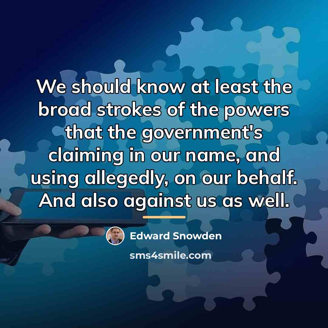 “We should know at least the broad strokes of the…” quote by Edward Snowden