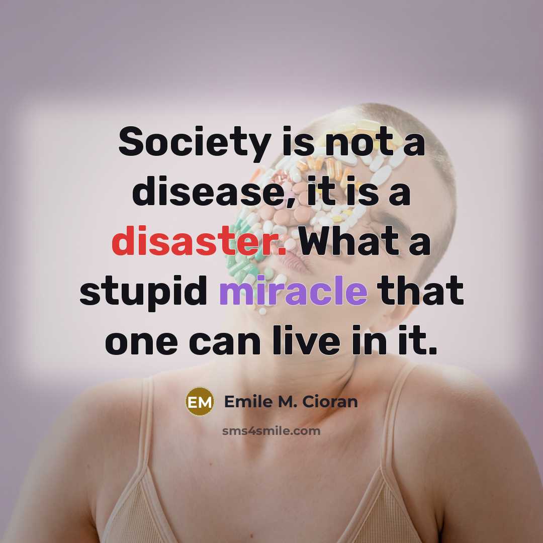 “Society is not a disease, it is a disaster. What…” quote by Emile M. Cioran