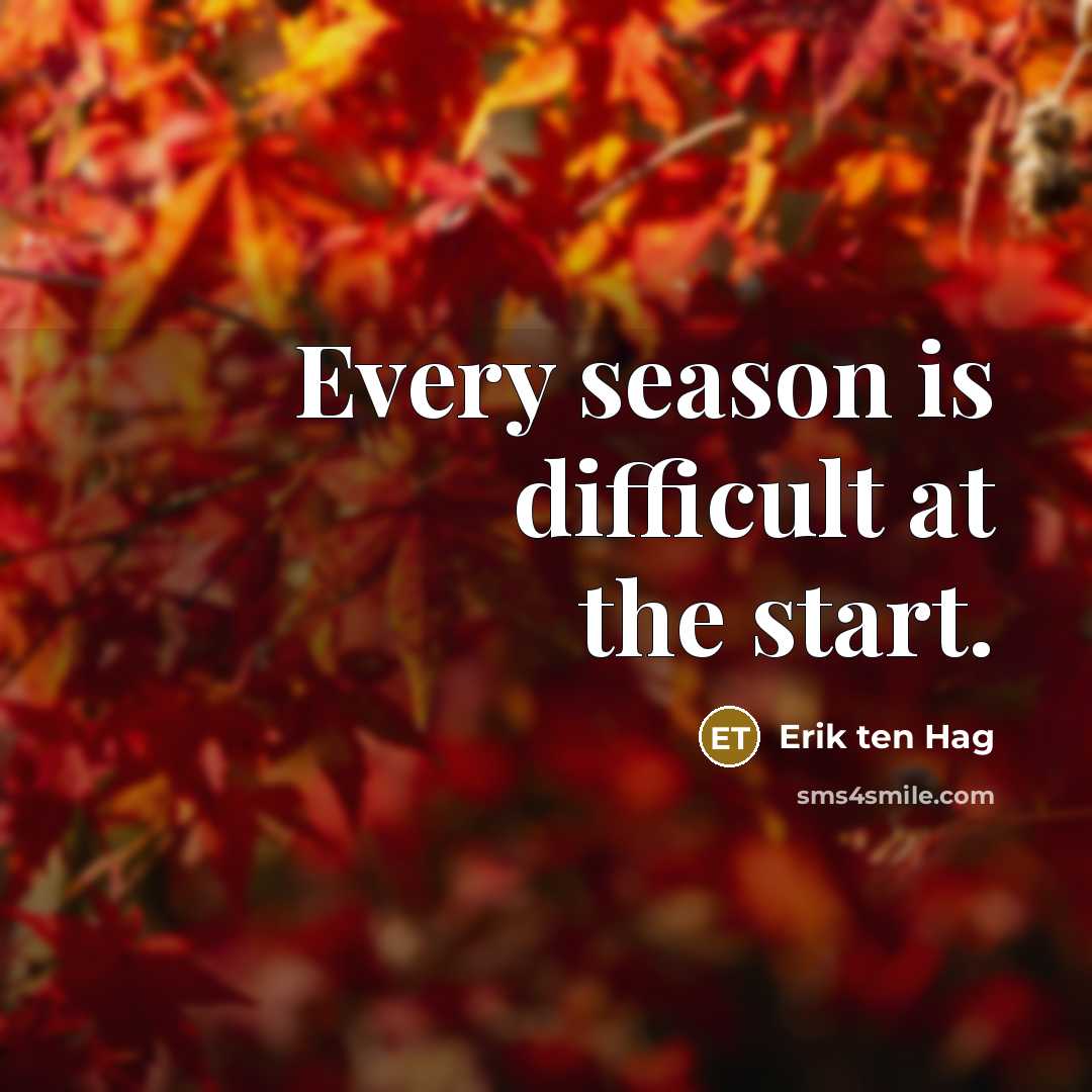 “Every season is difficult at the start.…” quote by Erik ten Hag