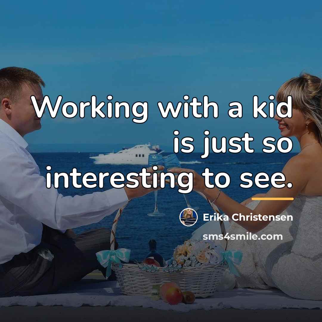 “Working with a kid is just so interesting to see.…” quote by Erika Christensen