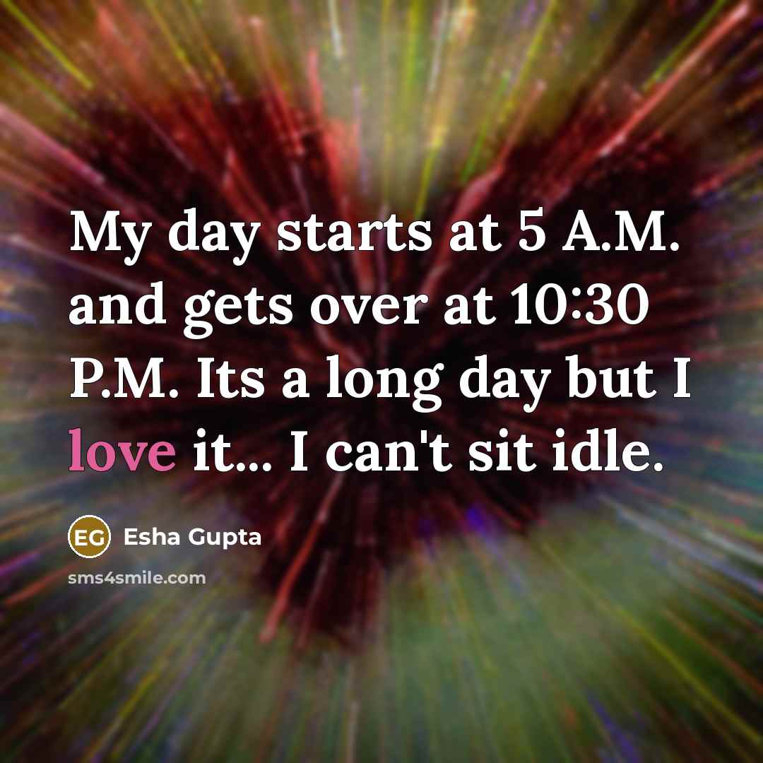 “My day starts at 5 A.M. and gets over at…” quote by Esha Gupta