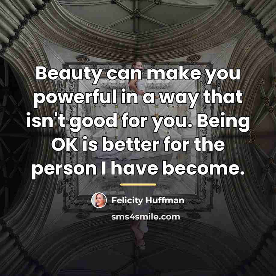 “Beauty can make you powerful in a way that isn't…” quote by Felicity Huffman