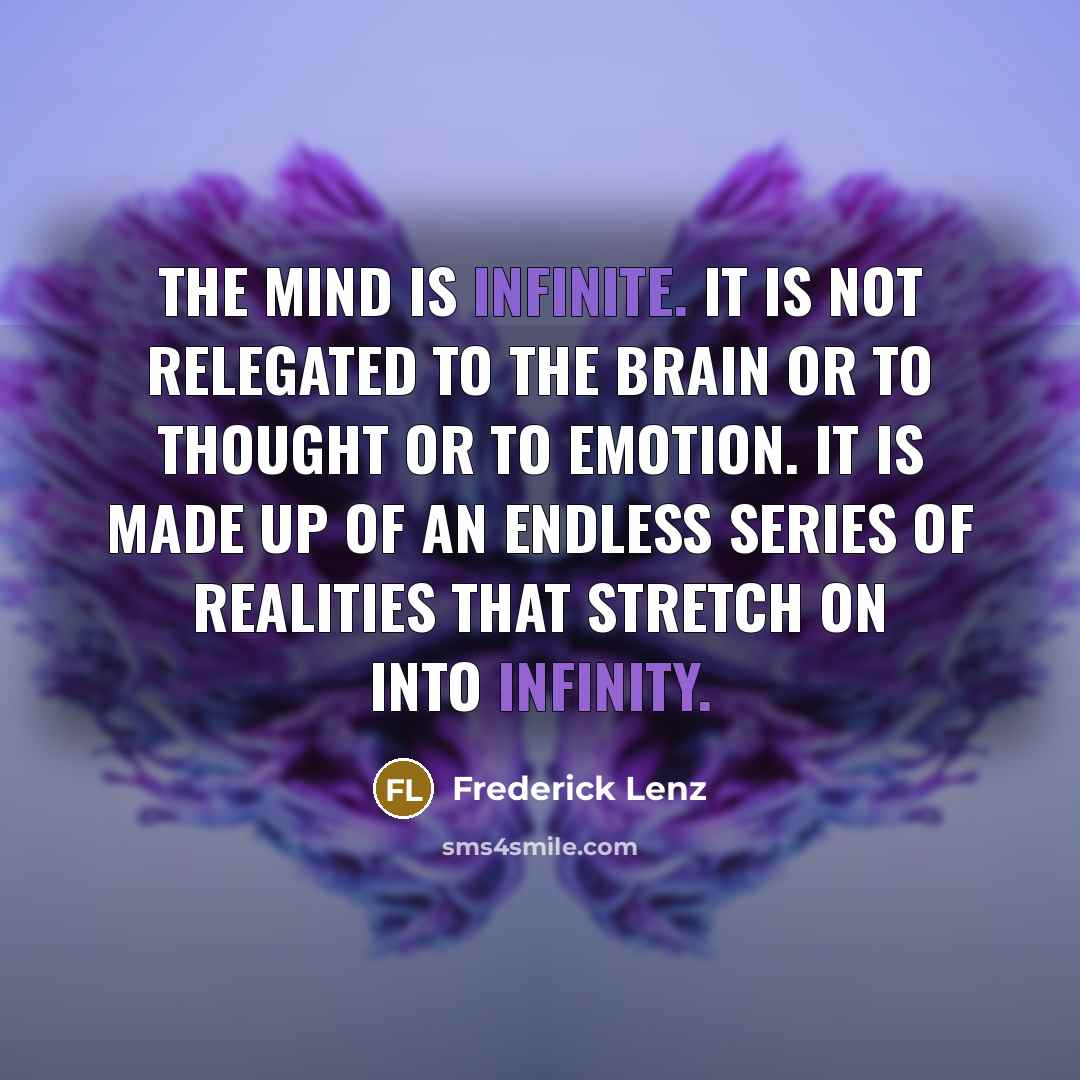“The mind is infinite. It is not relegated to the…” quote by Frederick Lenz