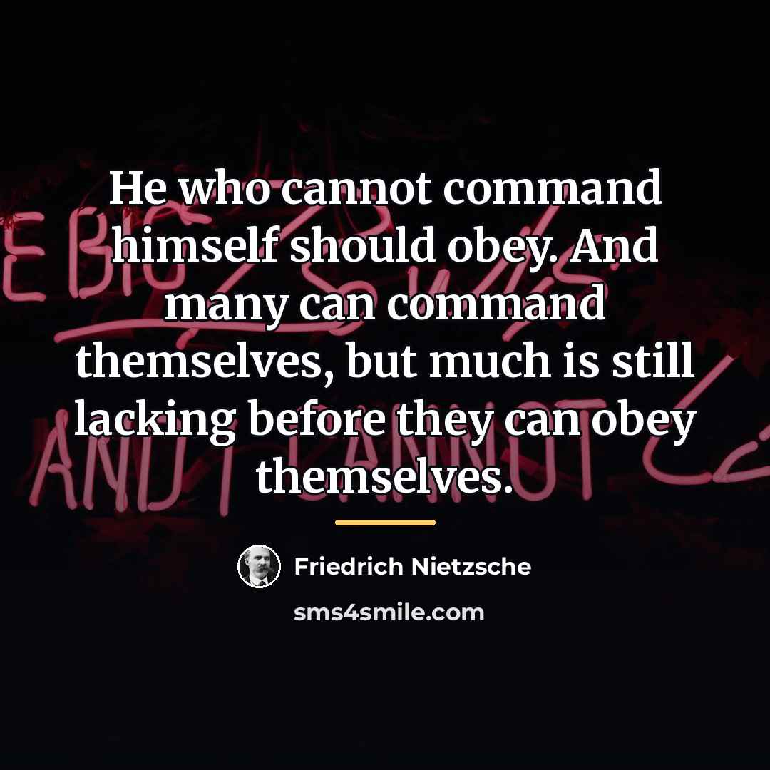“He who cannot command himself should obey. And many can…” quote by Friedrich Nietzsche