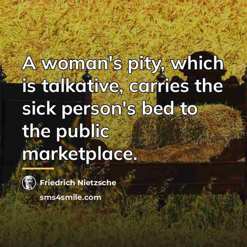 “A woman's pity, which is talkative, carries the sick person's…” quote by Friedrich Nietzsche