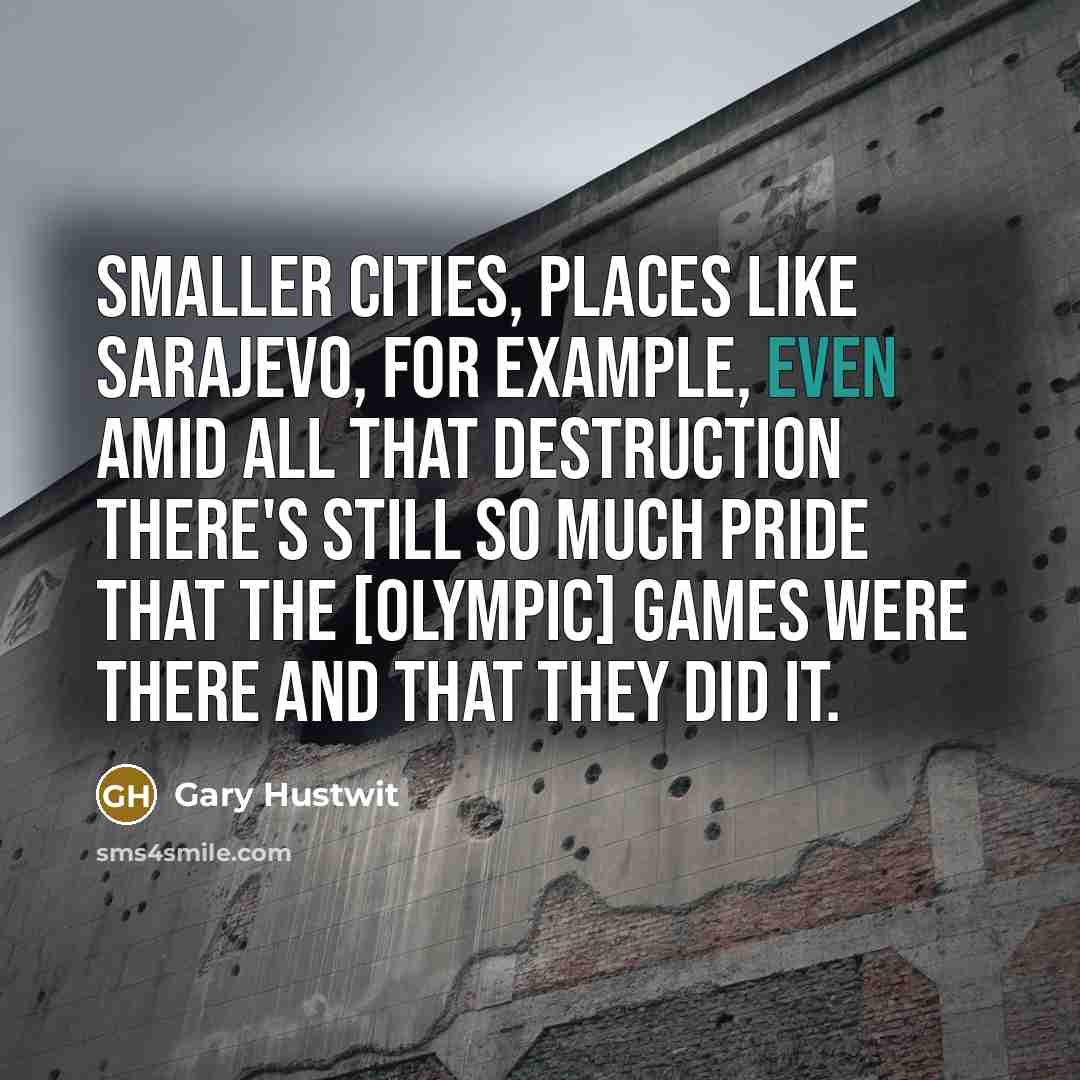 “Smaller cities, places like Sarajevo, for example, even amid all…” quote by Gary Hustwit