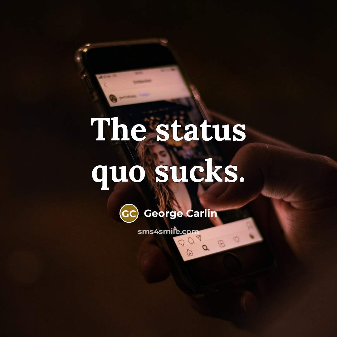 “The status quo sucks.…” quote by George Carlin