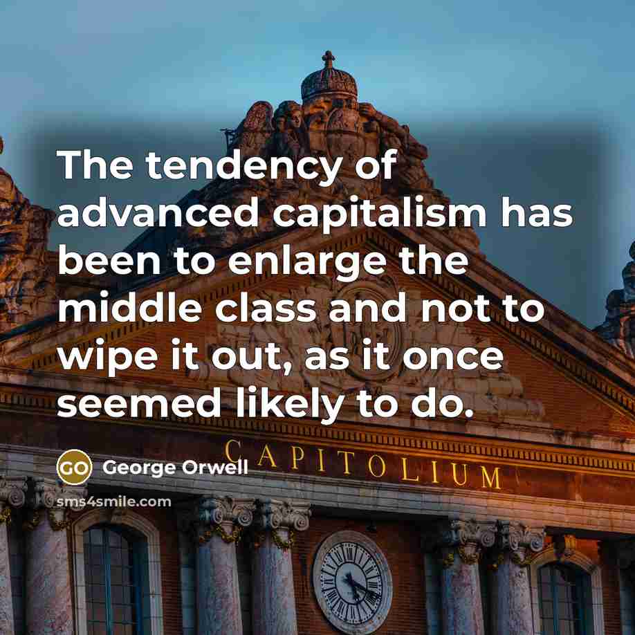 “The tendency of advanced capitalism has been to enlarge the…” quote by George Orwell
