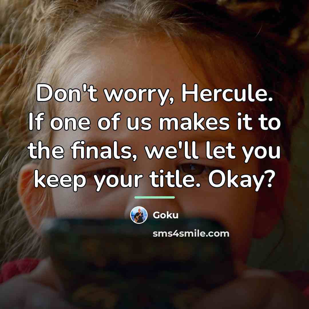 “Don't worry, Hercule. If one of us makes it to…” quote by Goku