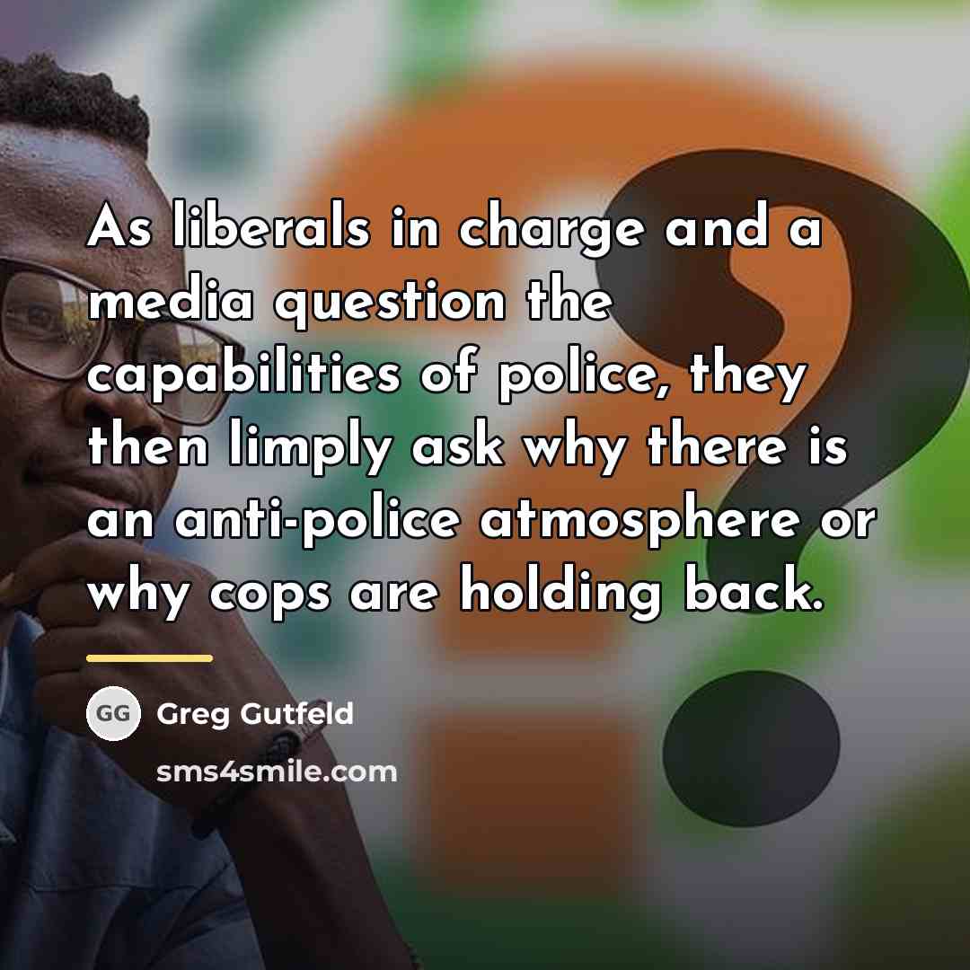 “As liberals in charge and a media question the capabilities…” quote by Greg Gutfeld