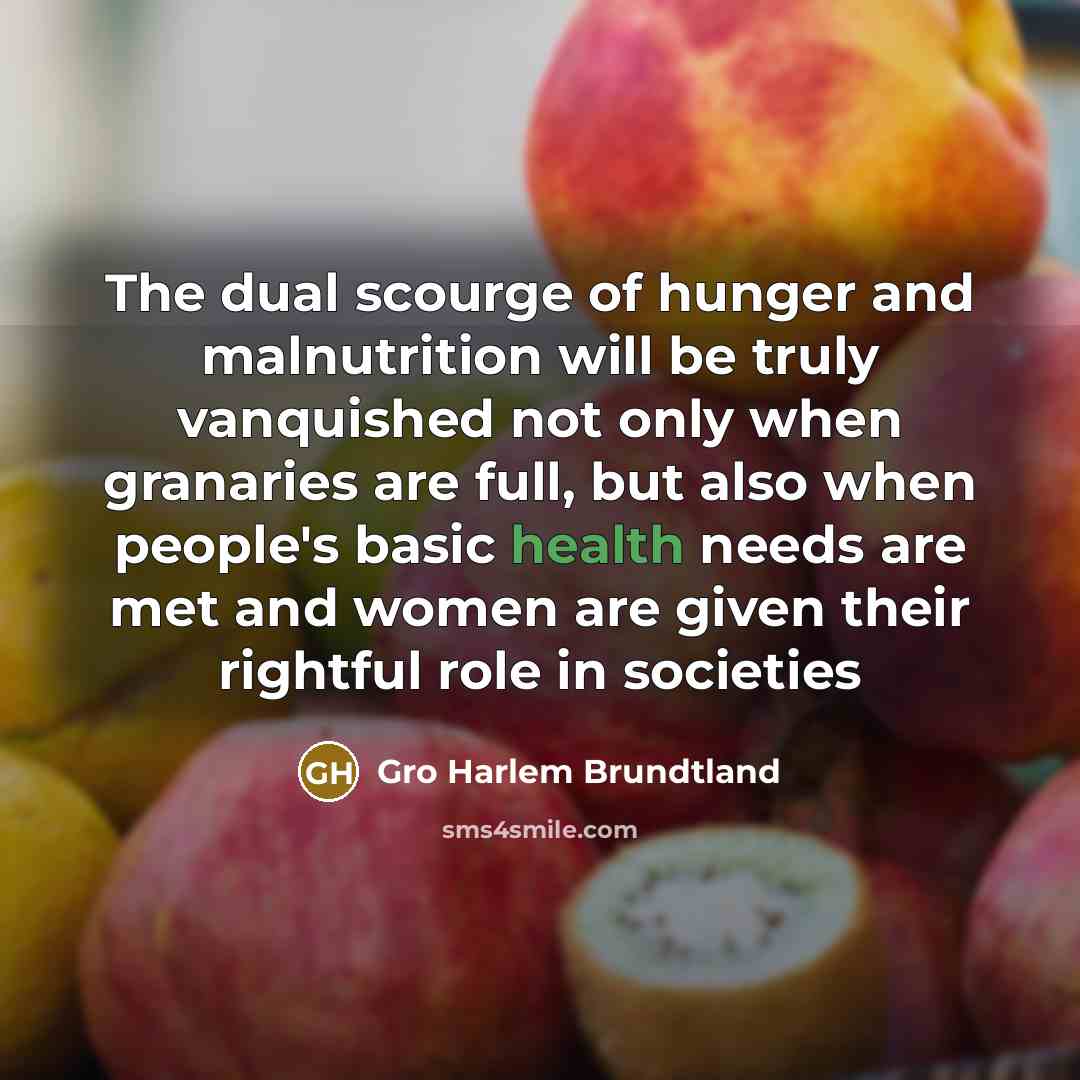 “The dual scourge of hunger and malnutrition will be truly…” quote by Gro Harlem Brundtland