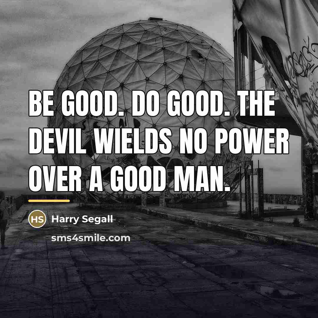 “Be good. Do good. The devil wields no power over…” quote by Harry Segall