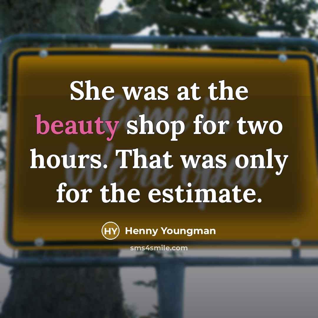 “She was at the beauty shop for two hours. That…” quote by Henny Youngman