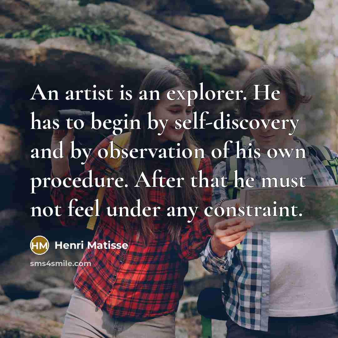 “An artist is an explorer. He has to begin by…” quote by Henri Matisse