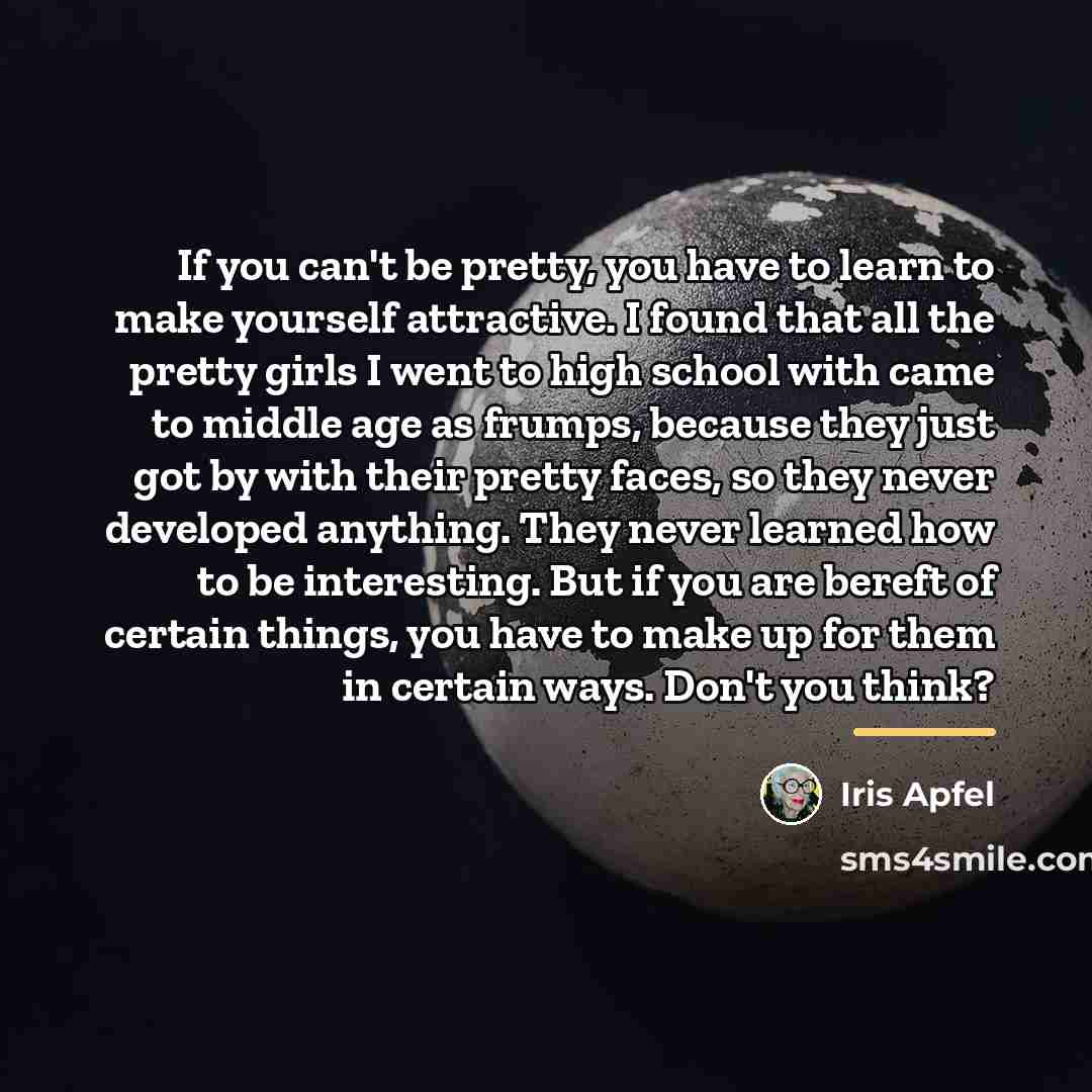 “If you can't be pretty, you have to learn to…” quote by Iris Apfel