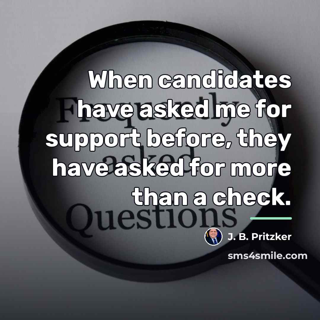 “When candidates have asked me for support before, they have…” quote by J. B. Pritzker