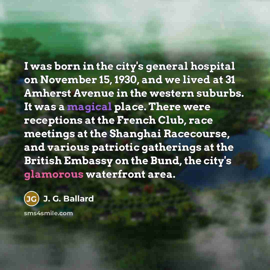 “I was born in the city's general hospital on November…” quote by J. G. Ballard