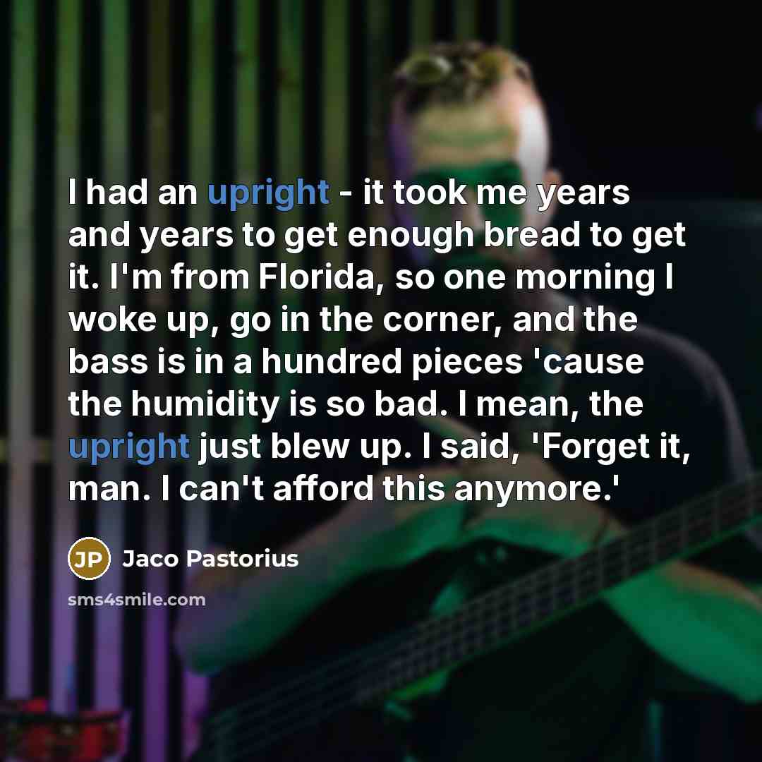 “I had an upright - it took me years and…” quote by Jaco Pastorius