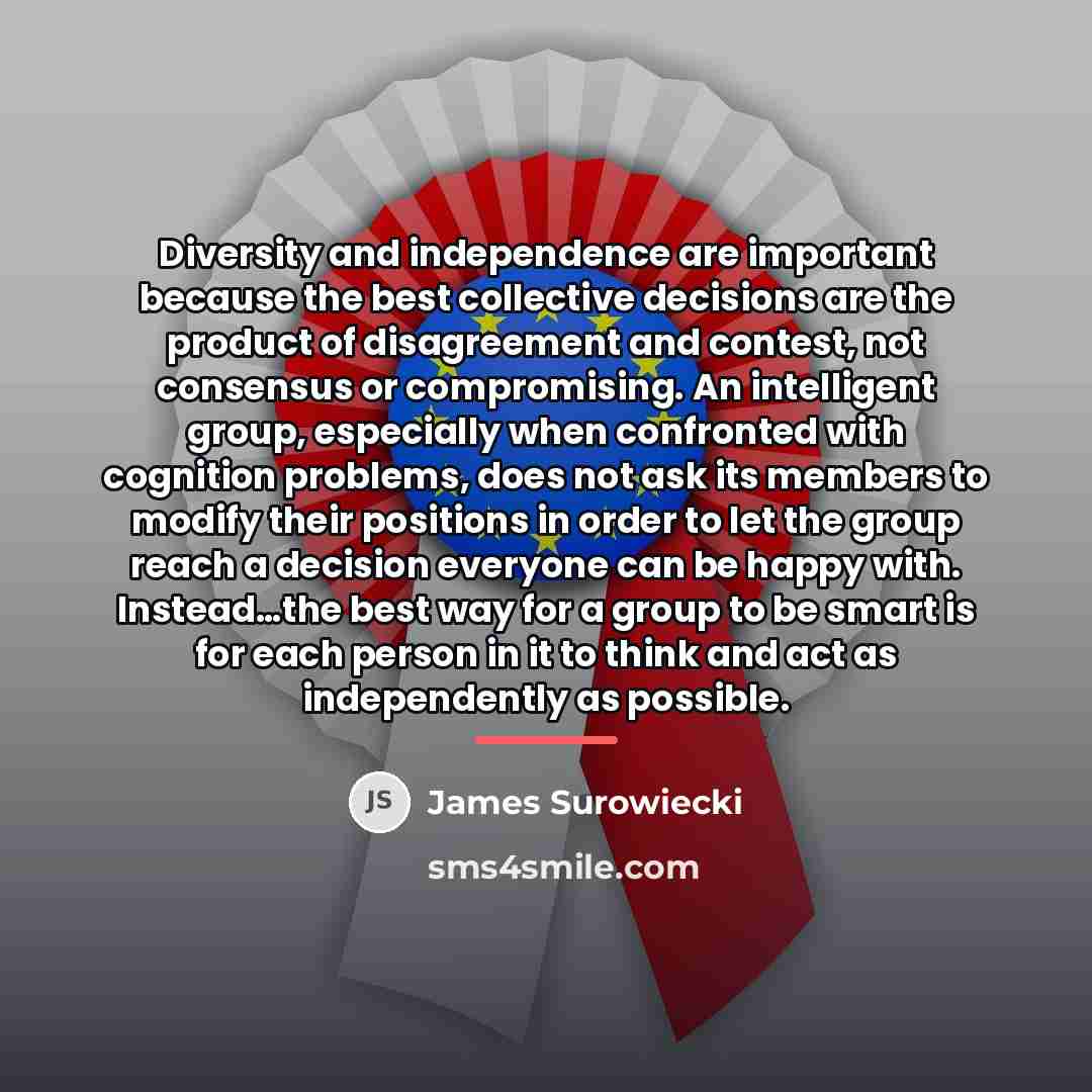 “Diversity and independence are important because the best collective decisions…” quote by James Surowiecki
