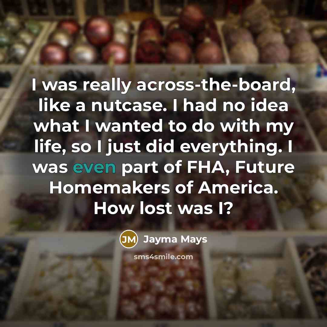 “I was really across-the-board, like a nutcase. I had no…” quote by Jayma Mays