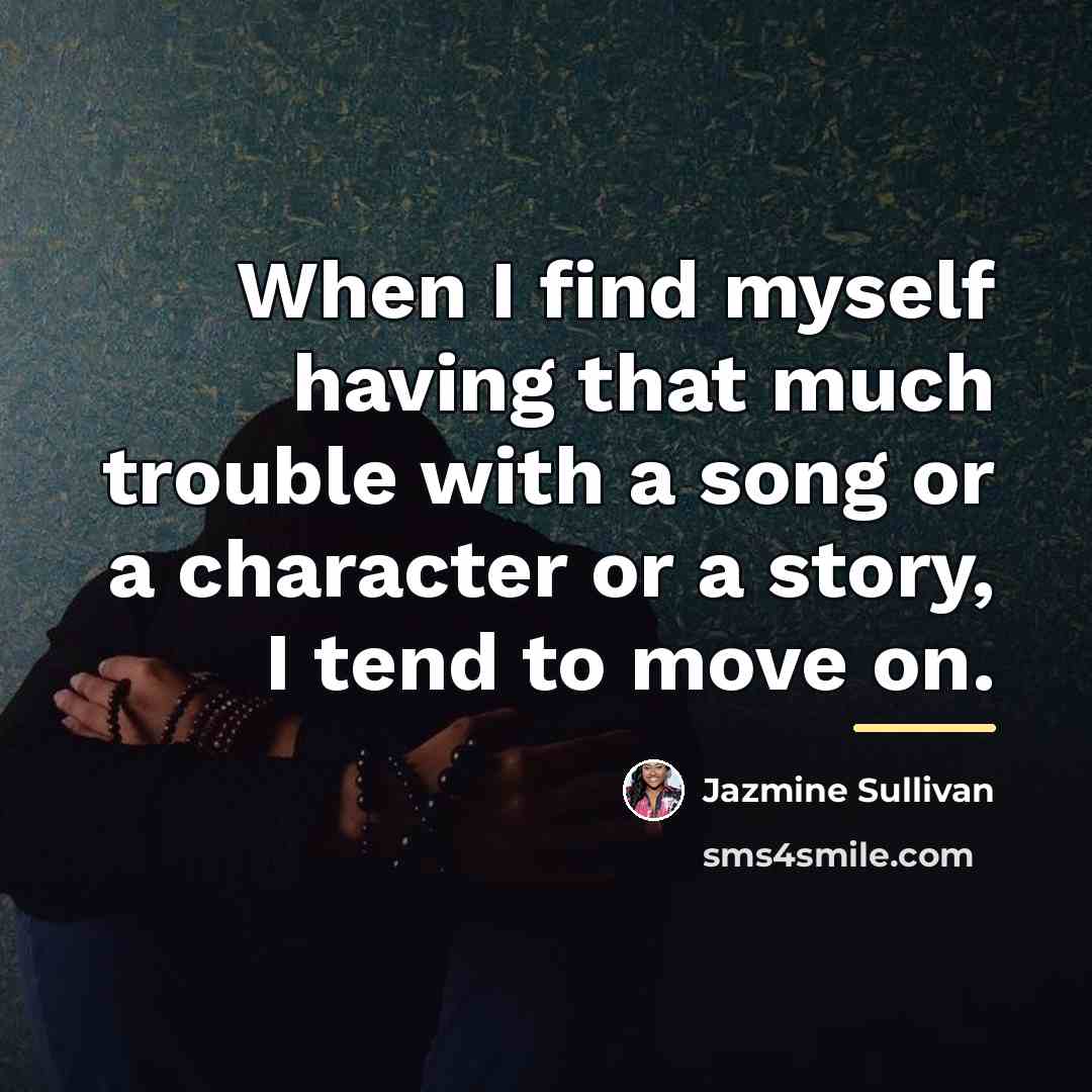 “When I find myself having that much trouble with a…” quote by Jazmine Sullivan
