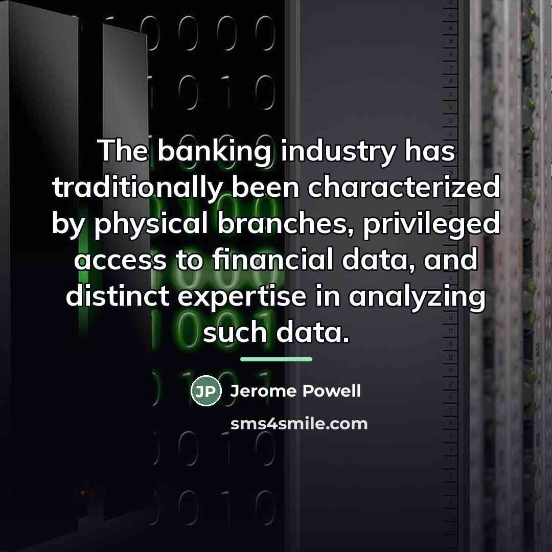 “The banking industry has traditionally been characterized by physical branches,…” quote by Jerome Powell