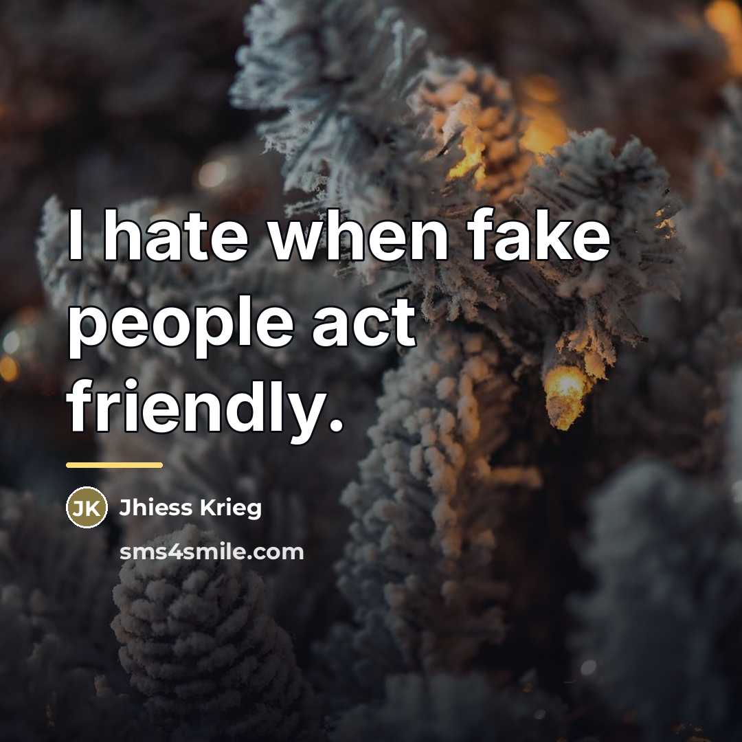 “I hate when fake people act friendly.…” quote by Jhiess Krieg