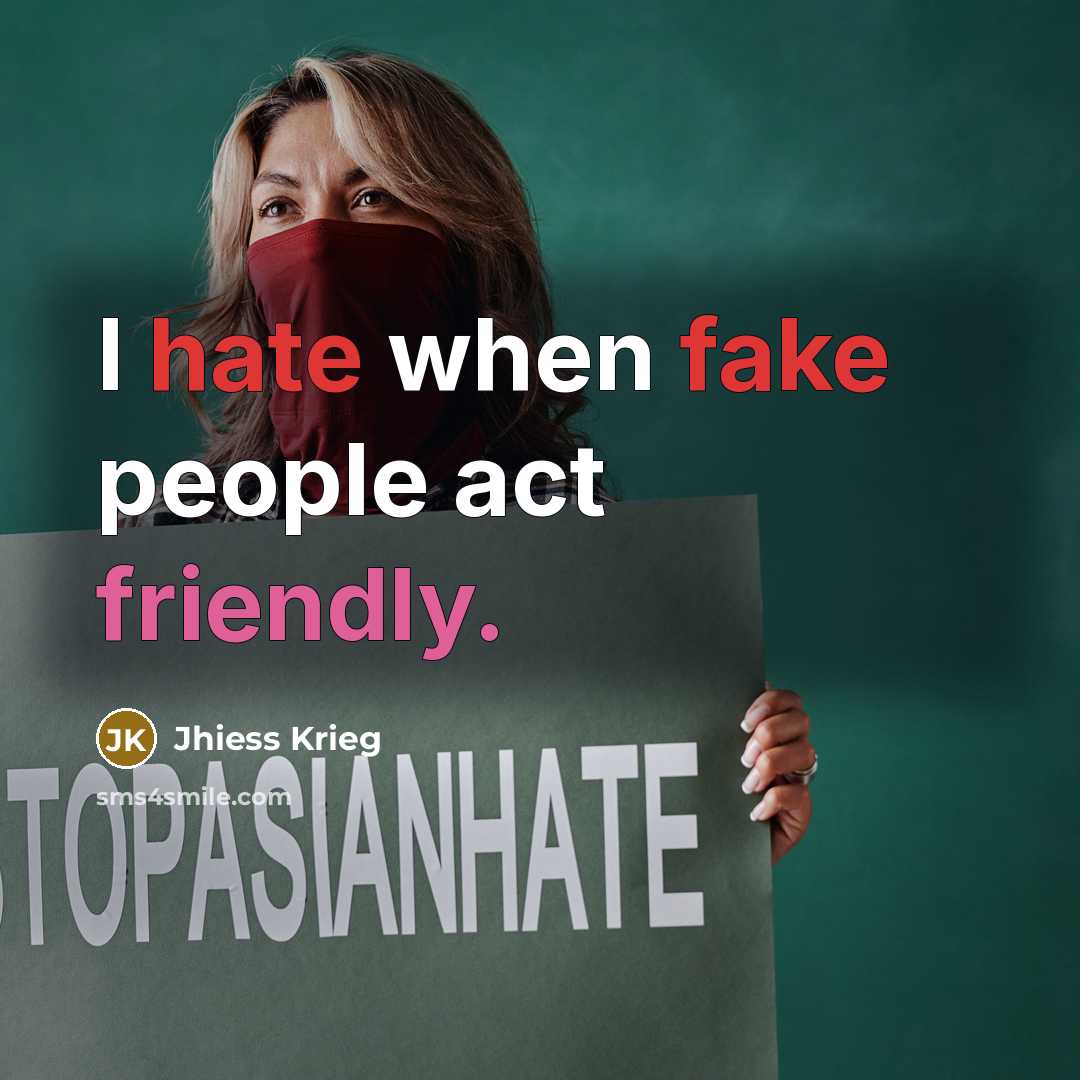 “I hate when fake people act friendly.” quote by Jhiess Krieg
