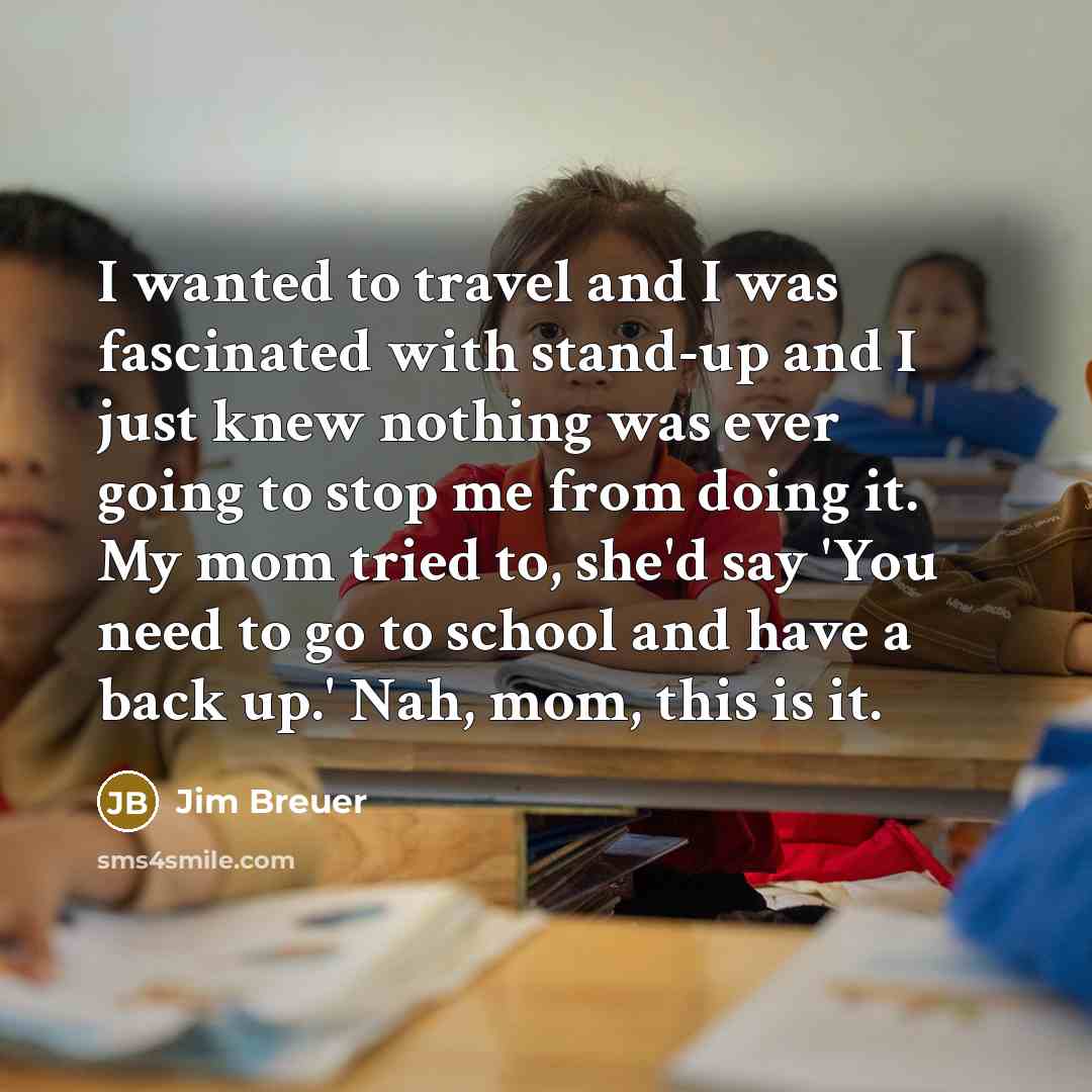 “I wanted to travel and I was fascinated with stand-up…” quote by Jim Breuer