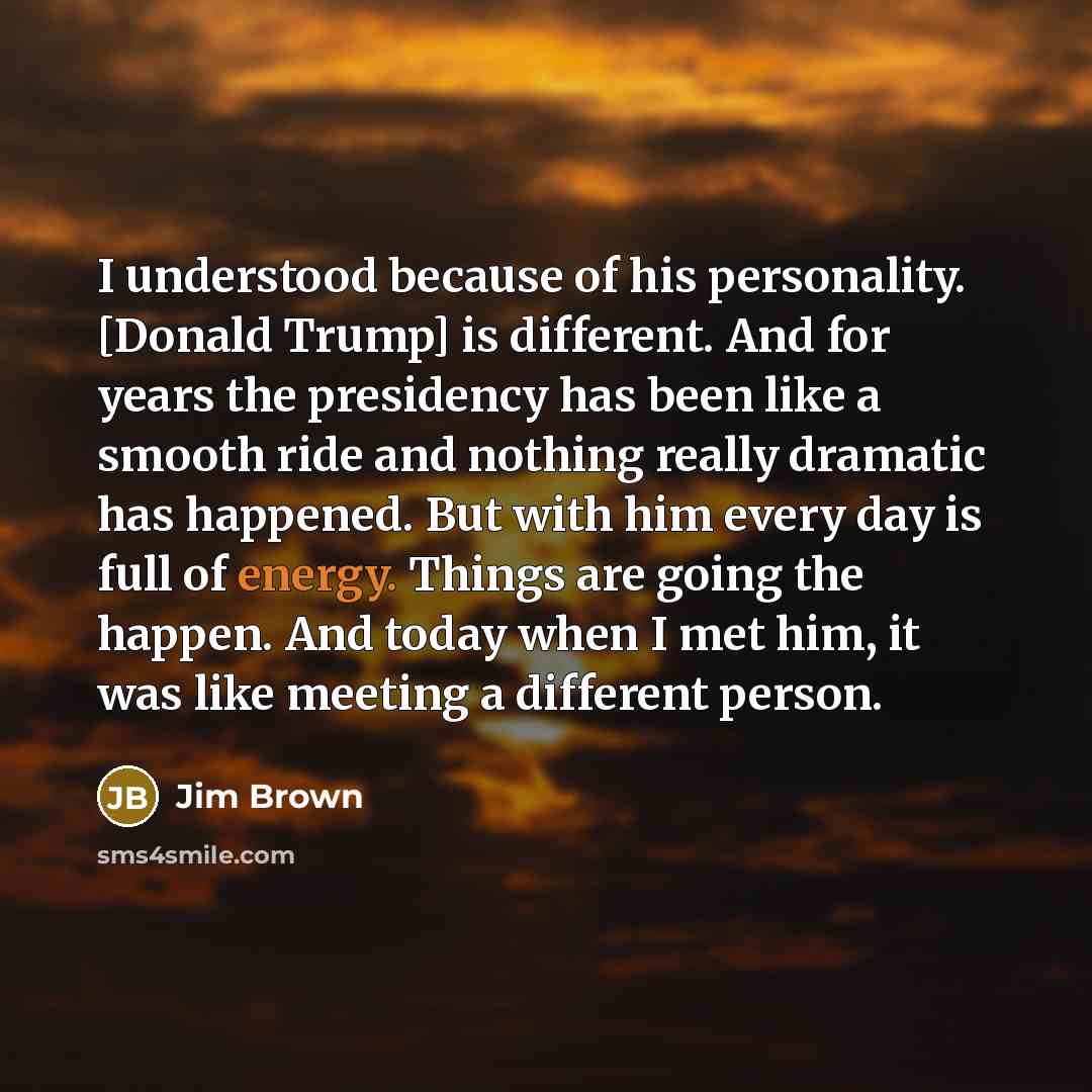 “I understood because of his personality. [Donald Trump] is different.…” quote by Jim Brown
