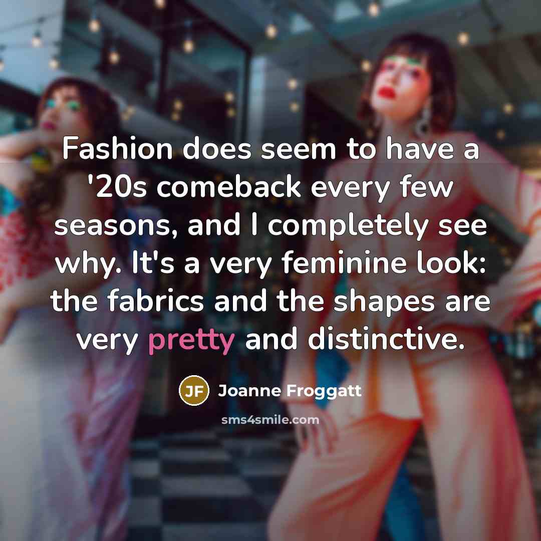 “Fashion does seem to have a '20s comeback every few…” quote by Joanne Froggatt