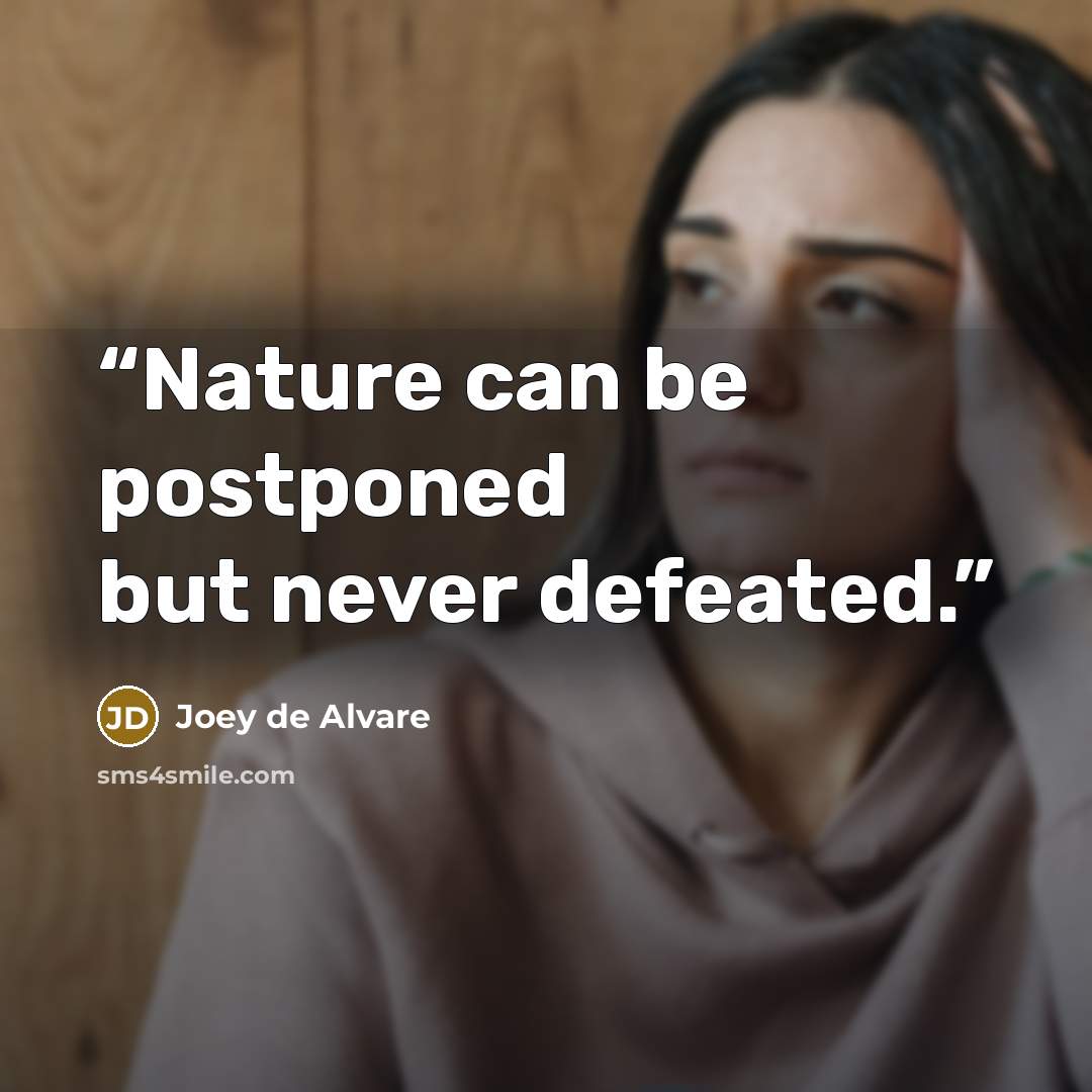 “Nature can be postponed but never defeated.” quote by Joey de Alvare