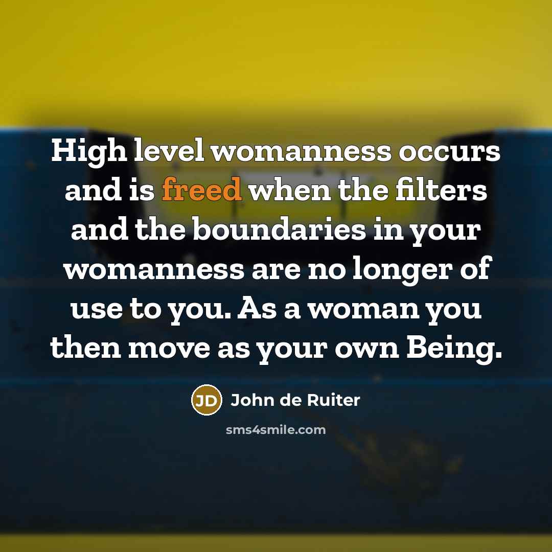 “High level womanness occurs and is freed when the filters…” quote by John de Ruiter
