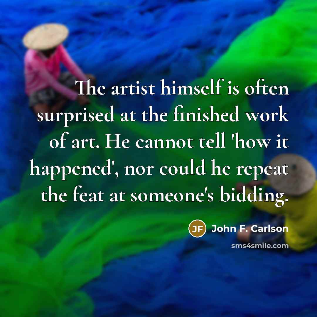 “The artist himself is often surprised at the finished work…” quote by John F. Carlson