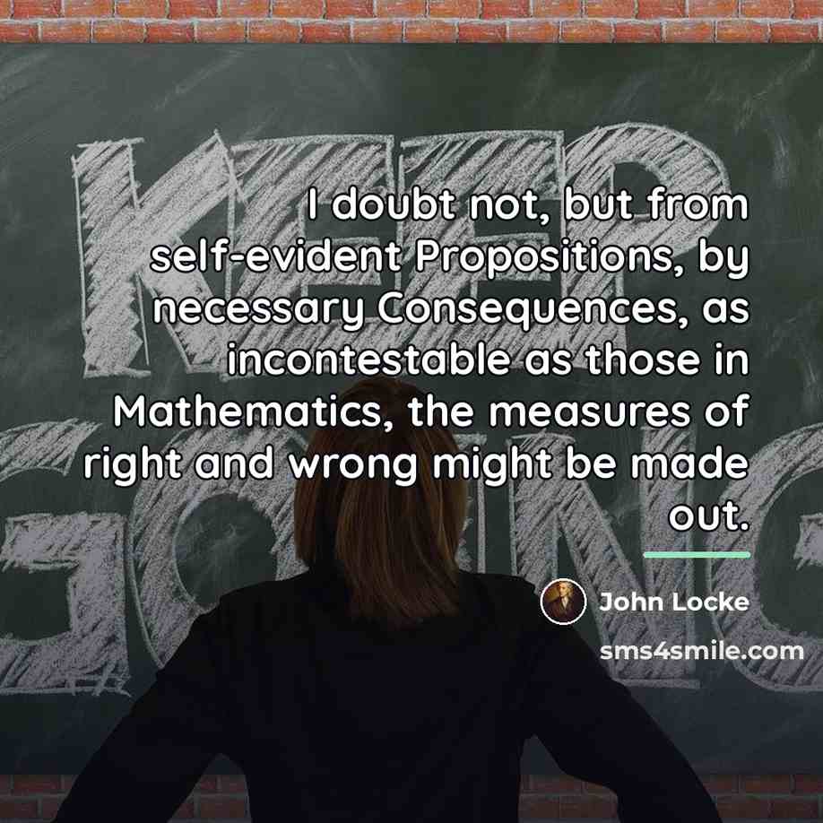 “I doubt not, but from self-evident Propositions, by necessary Consequences,…” quote by John Locke