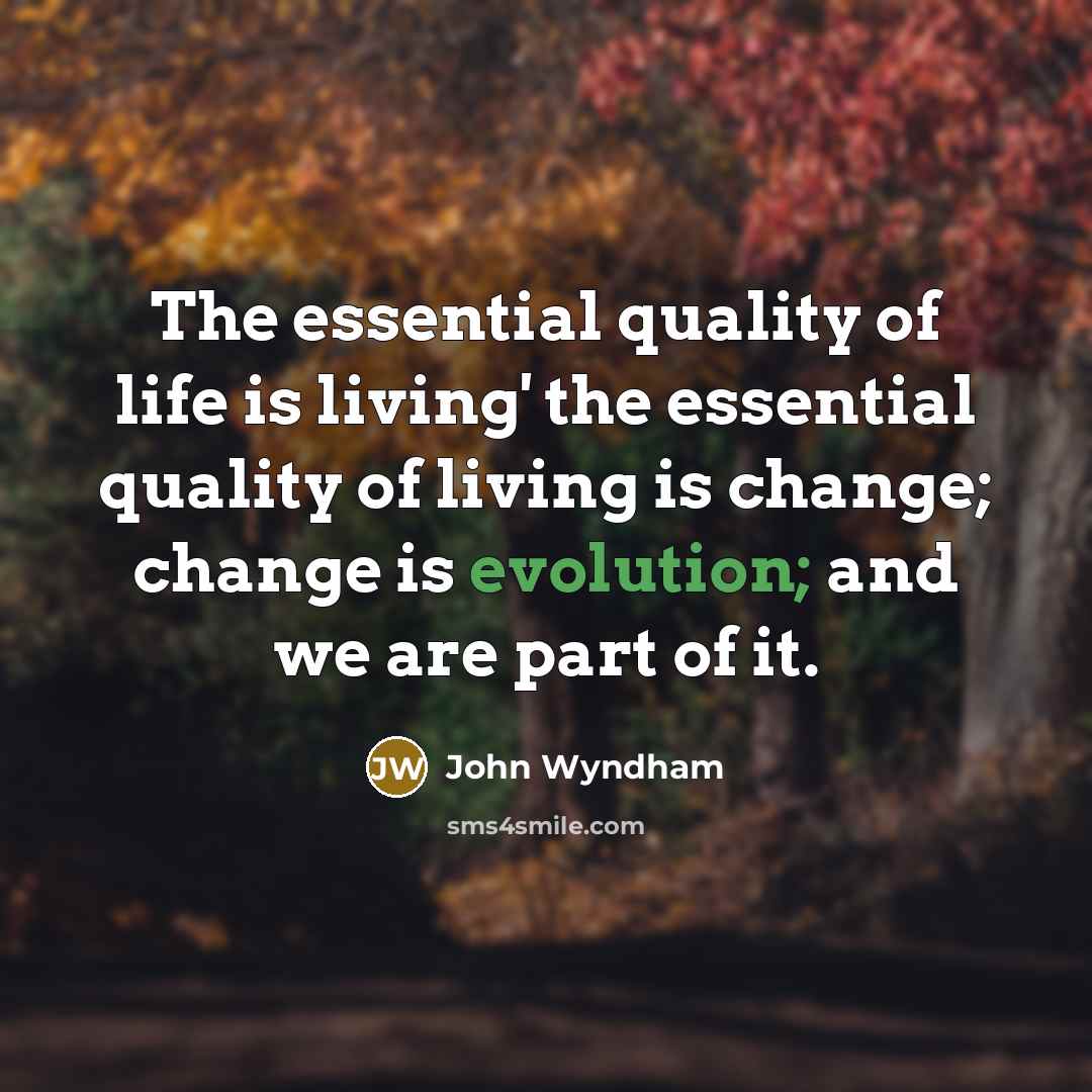 “The essential quality of life is living' the essential quality…” quote by John Wyndham