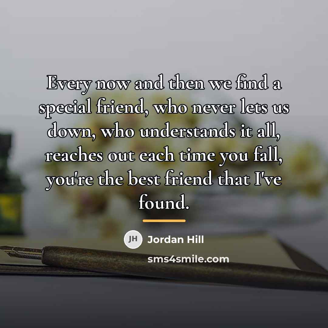 “Every now and then we find a special friend, who…” quote by Jordan Hill