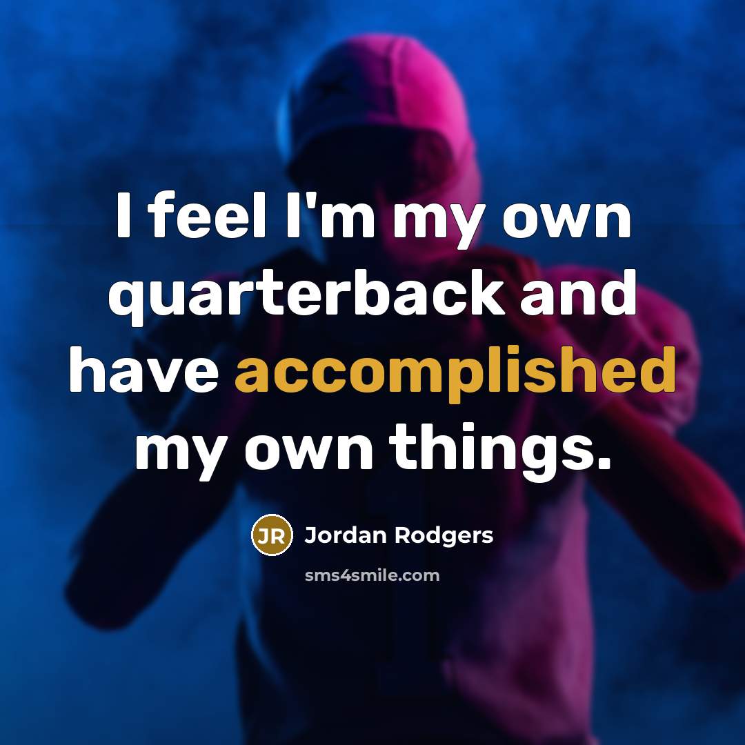 “I feel I'm my own quarterback and have accomplished my…” quote by Jordan Rodgers