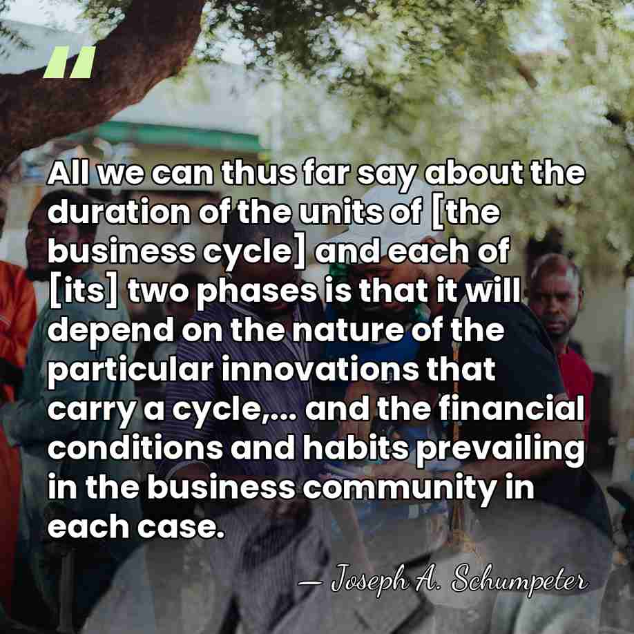 All we can thus far say about the duration of the units&hellip; - Joseph A. Schumpeter