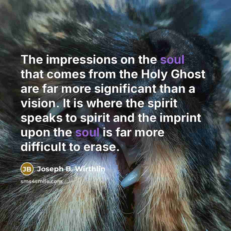 “The impressions on the soul that comes from the Holy…” quote by Joseph B. Wirthlin