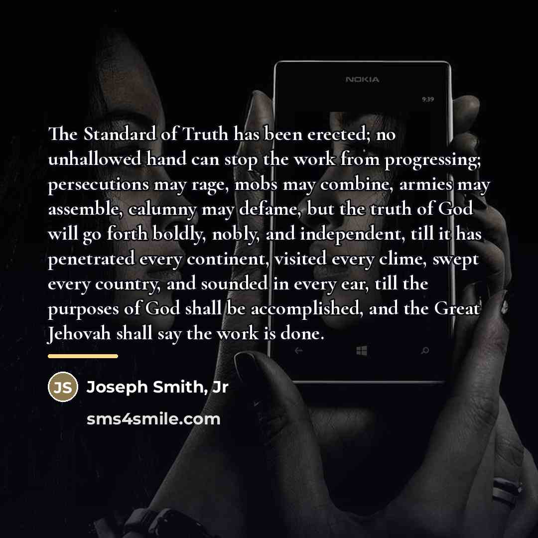 “The Standard of Truth has been erected; no unhallowed hand…” quote by Joseph Smith, Jr