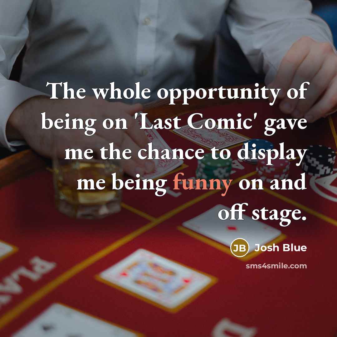 “The whole opportunity of being on 'Last Comic' gave me…” quote by Josh Blue
