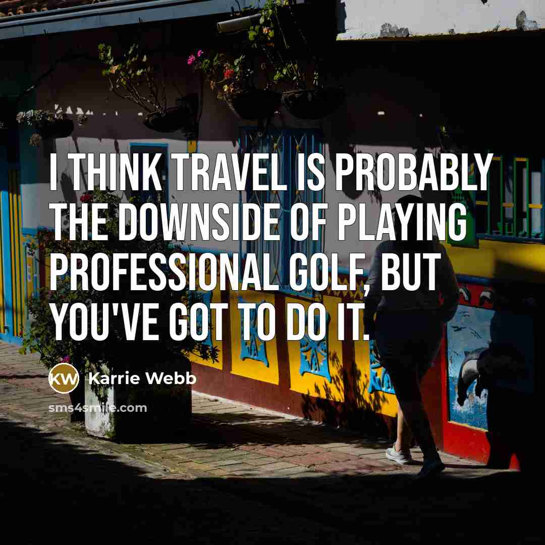 “I think travel is probably the downside of playing professional…” quote by Karrie Webb
