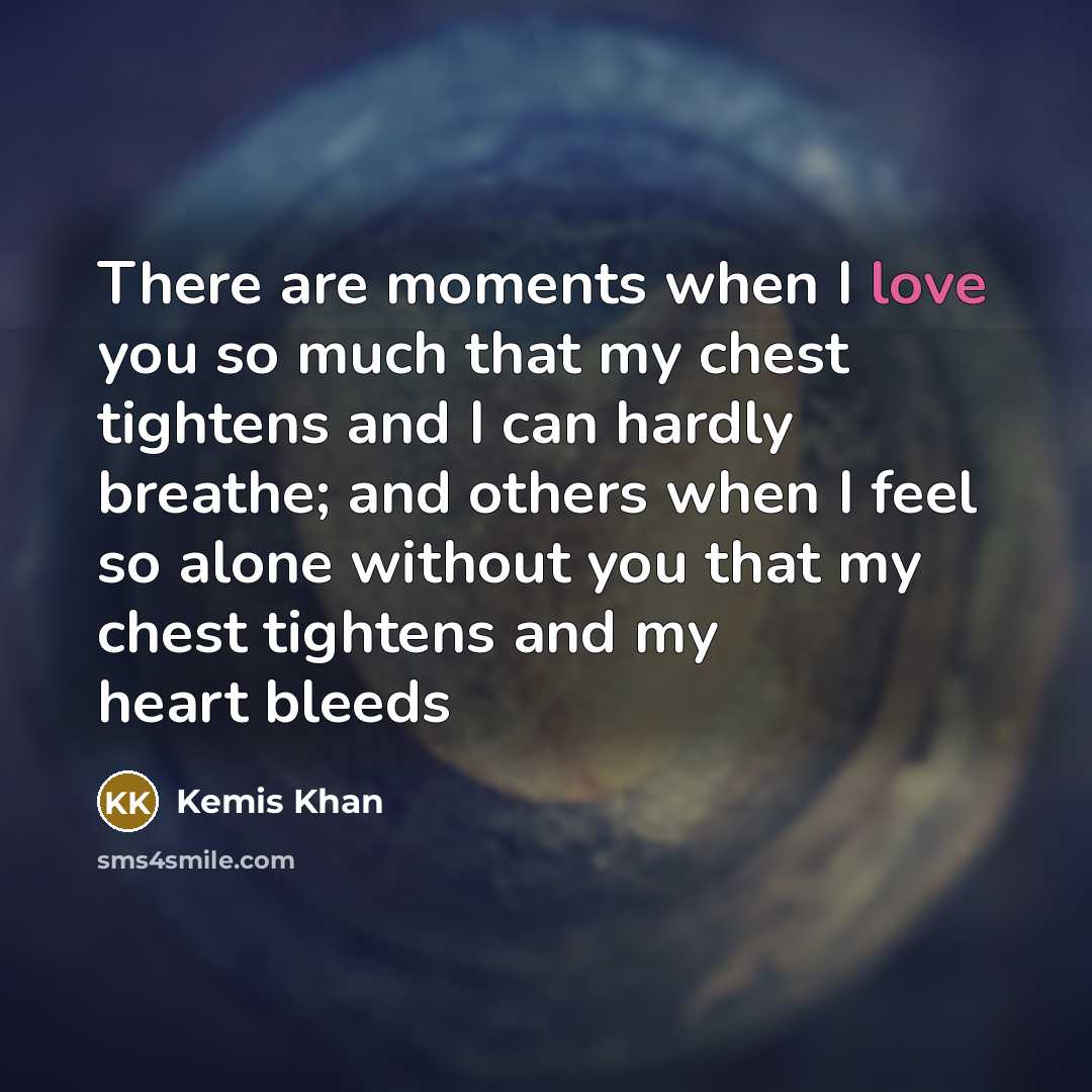 “There are moments when I love you so much that…” quote by Kemis Khan