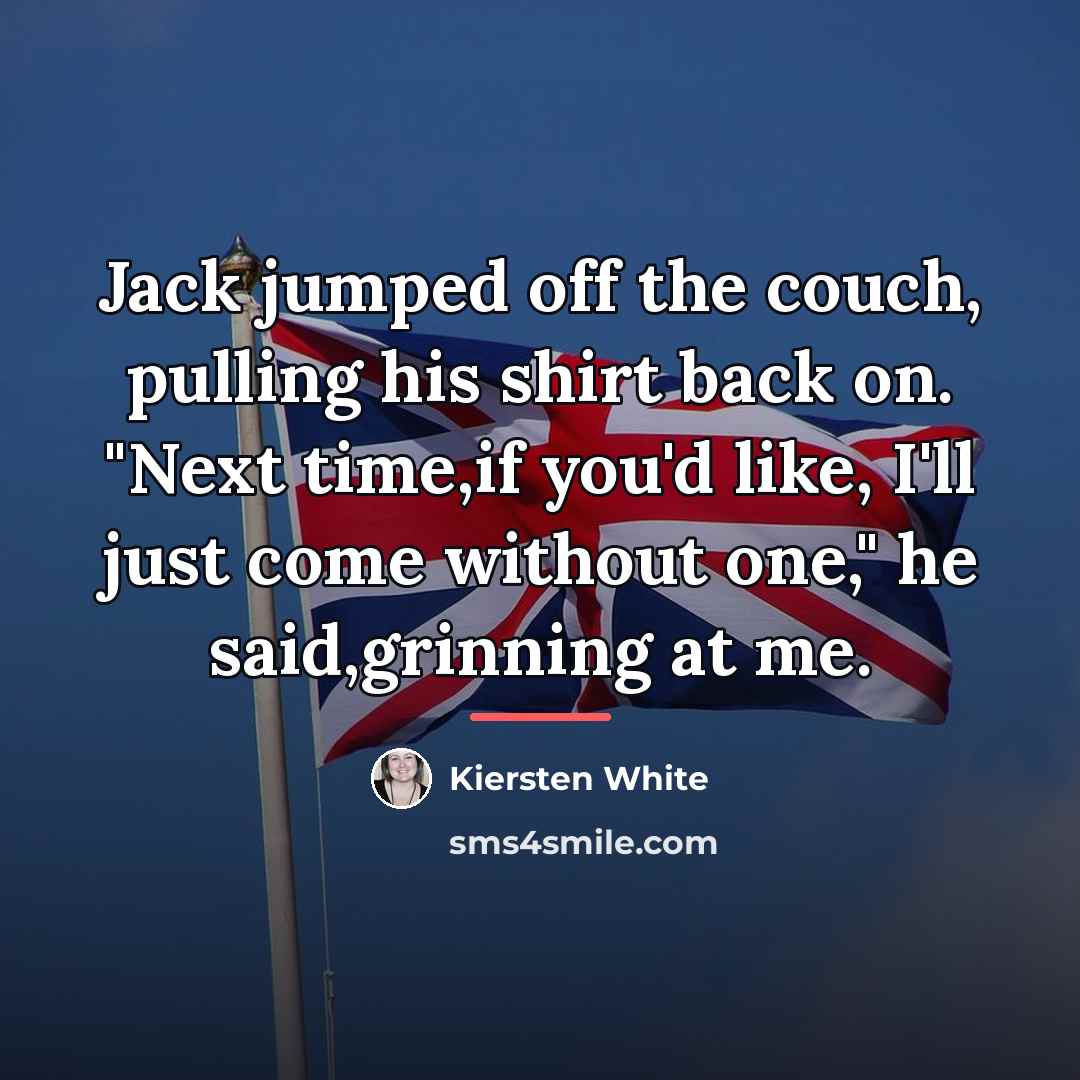 “Jack jumped off the couch, pulling his shirt back on.…” quote by Kiersten White