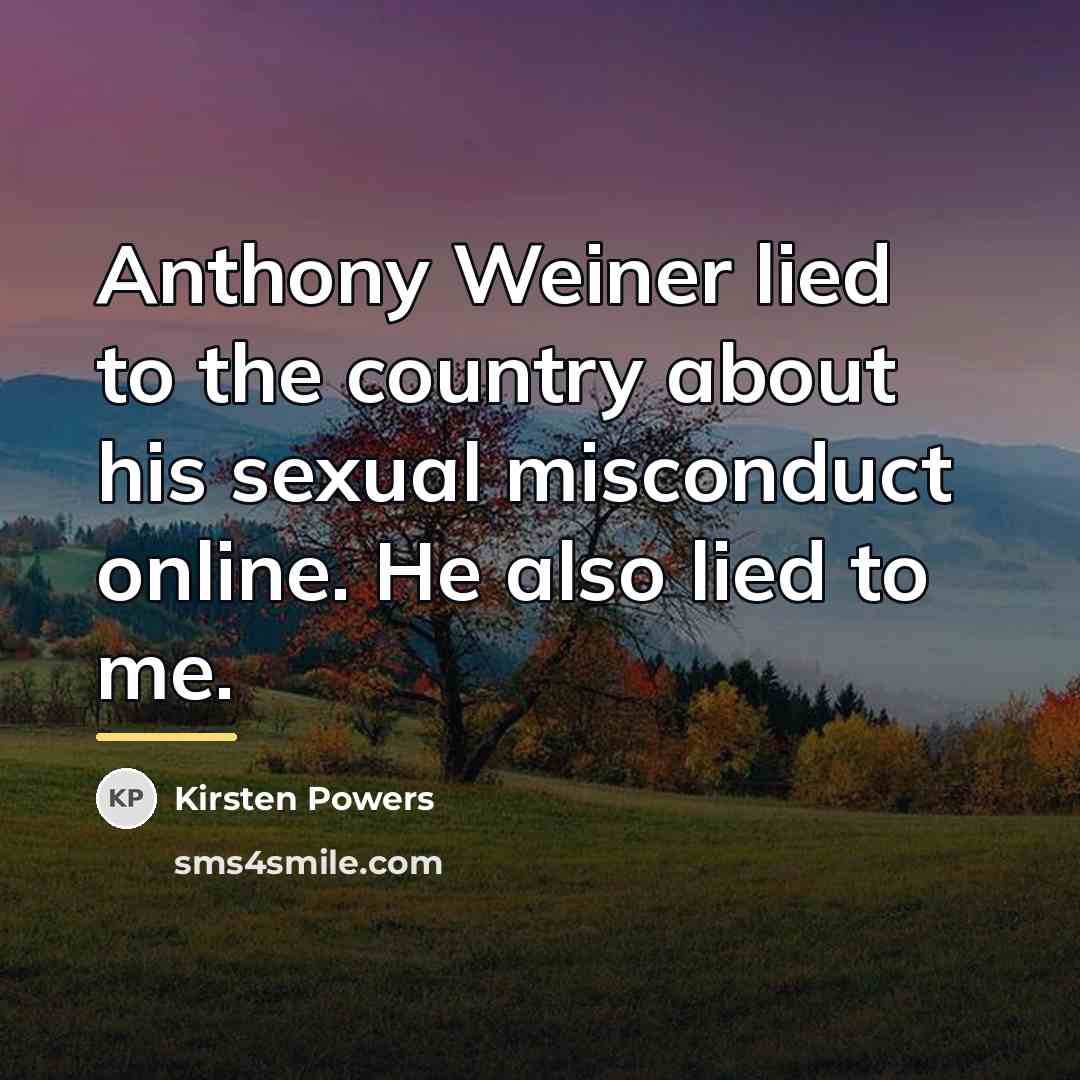 “Anthony Weiner lied to the country about his sexual misconduct…” quote by Kirsten Powers